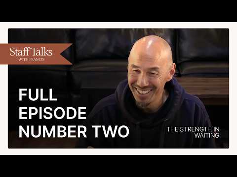 Staff Talks with Francis: The Strength in Waiting