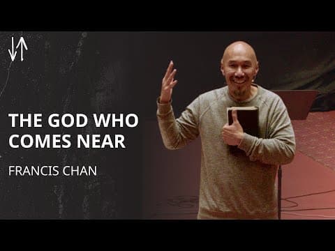 The God Who Comes Near | Francis Chan
