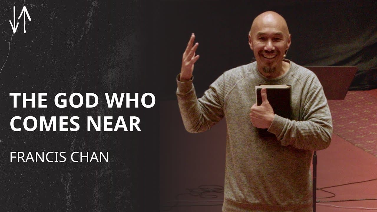 The God Who Comes Near | Francis Chan