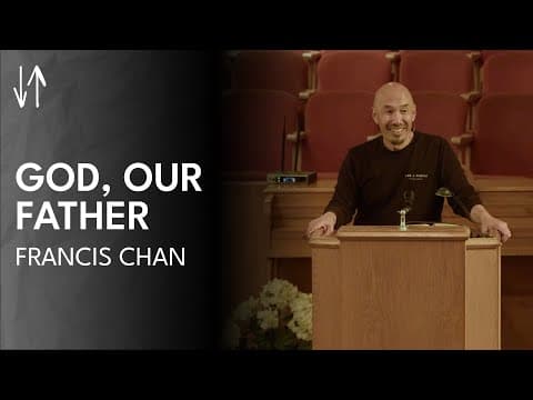 God, Our Father | Francis Chan