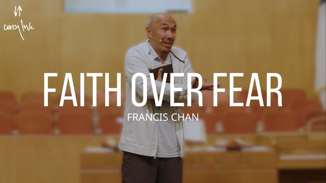 Faith Over Fear | Francis Chan