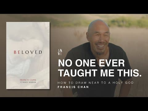 How to Draw Near to a Holy God | Beloved: Chapter 4 | Francis Chan
