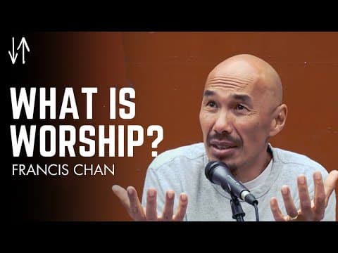 What is Worship? | Francis Chan