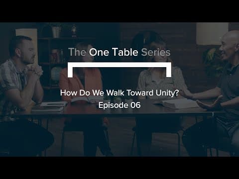 The ‘One Table’ Series (Ep. 6) | How Do We Walk Toward Unity?