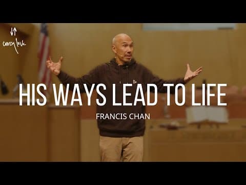 His Ways Lead to Life | Francis Chan