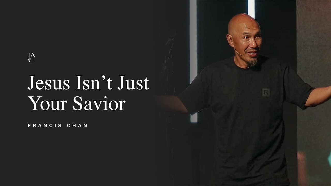 Jesus Isn’t Just Your Savior | Francis Chan
