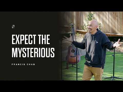 Expect the Mysterious | Francis Chan