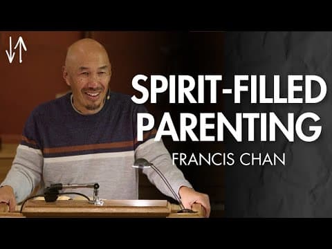 Spirit-Filled Parenting (Ephesians Pt. 23) | Francis Chan