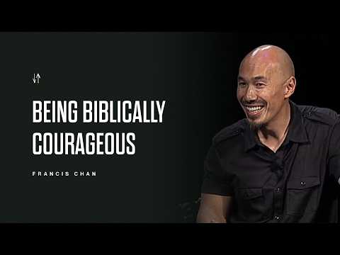 Being Biblically Courageous | Francis Chan