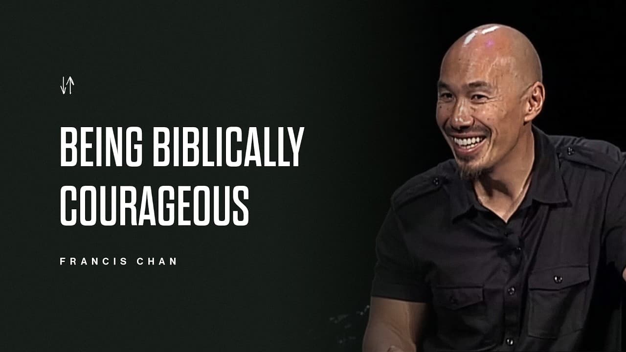 Being Biblically Courageous | Francis Chan