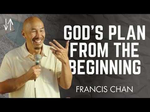 God’s Plan from the Beginning | Francis Chan