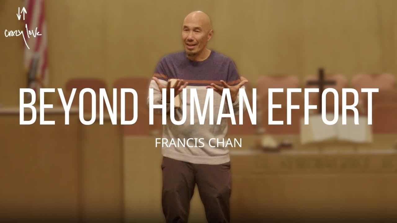 Beyond Human Effort | Francis Chan