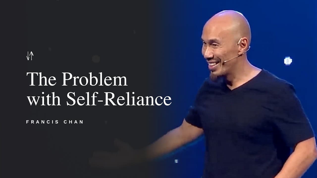 The Problem with Self-Reliance | Francis Chan