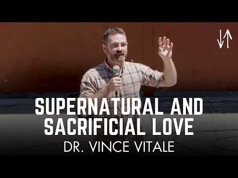Supernatural and Sacrificial Love | Dr. Vince Vitale