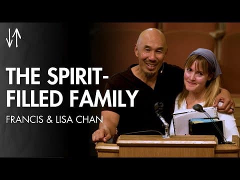 The Spirit-Filled Family (Ephesians Pt. 21) | Francis and Lisa Chan