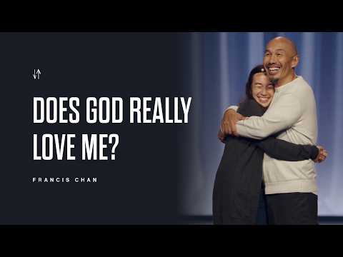 Does God Really Love Me? | Francis Chan