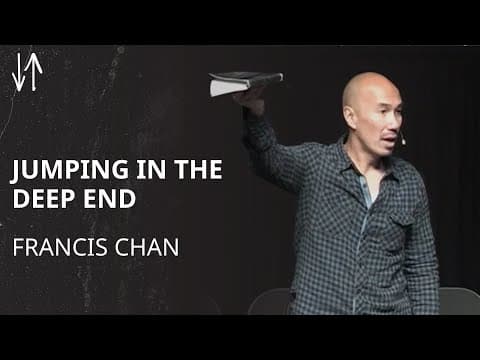 Jumping in the Deep End | Francis Chan