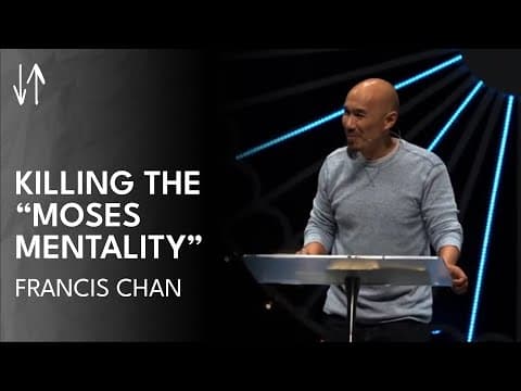Killing the “Moses Mentality” | Francis Chan