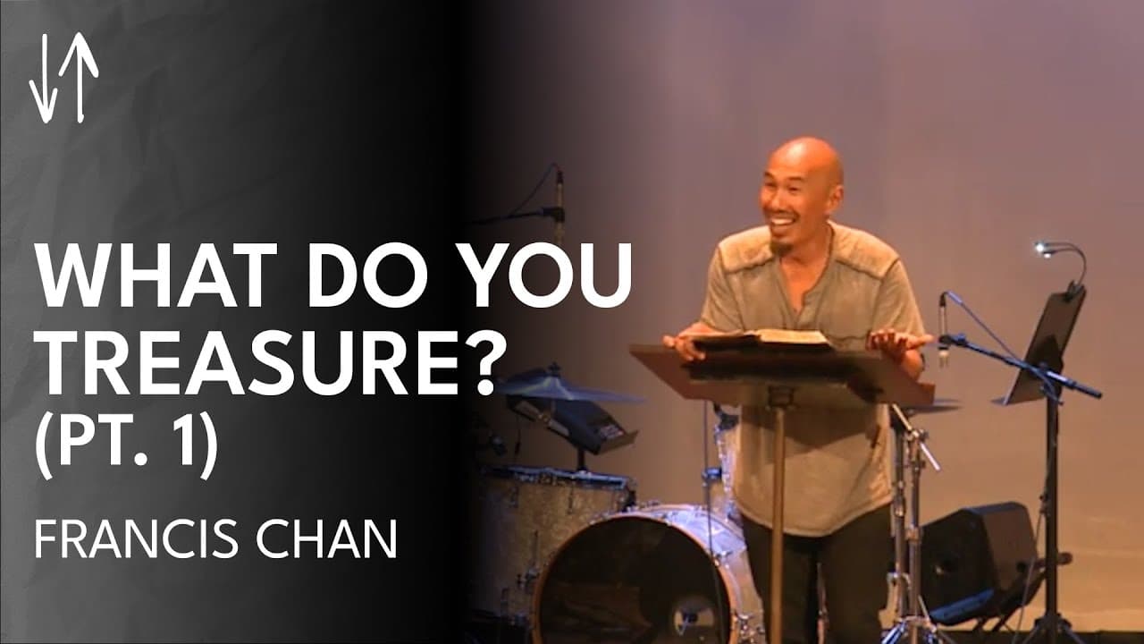 What Do You Treasure? (Pt. 1) | Francis Chan
