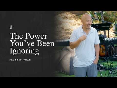 The Power You’ve Been Ignoring | Francis Chan