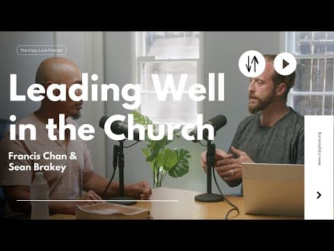 Leading Well in the Church | Francis Chan and Sean Brakey