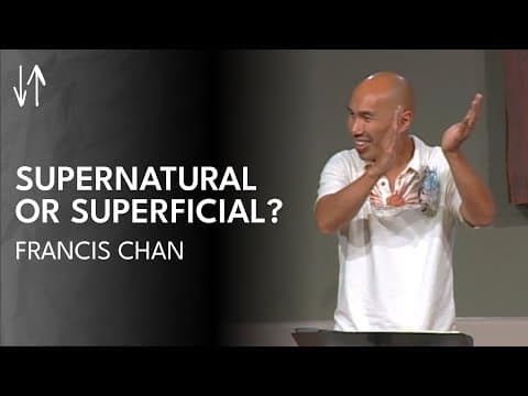 Supernatural or Superficial? (The Holy Spirit Series, Pt. 2) | Francis chan