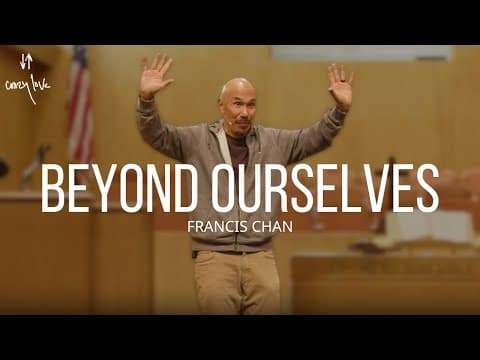 Beyond Ourselves | Francis Chan