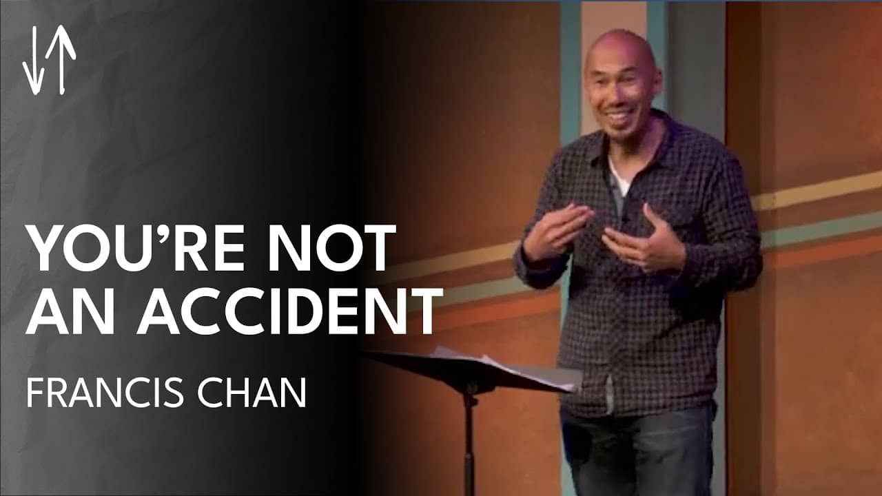 You’re Not an Accident | Francis Chan