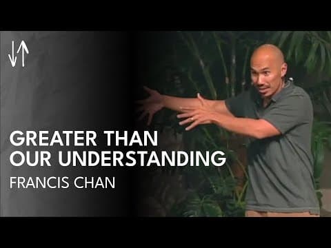 Greater Than Our Understanding (The Holy Spirit Series, Pt. 5) | Francis Chan