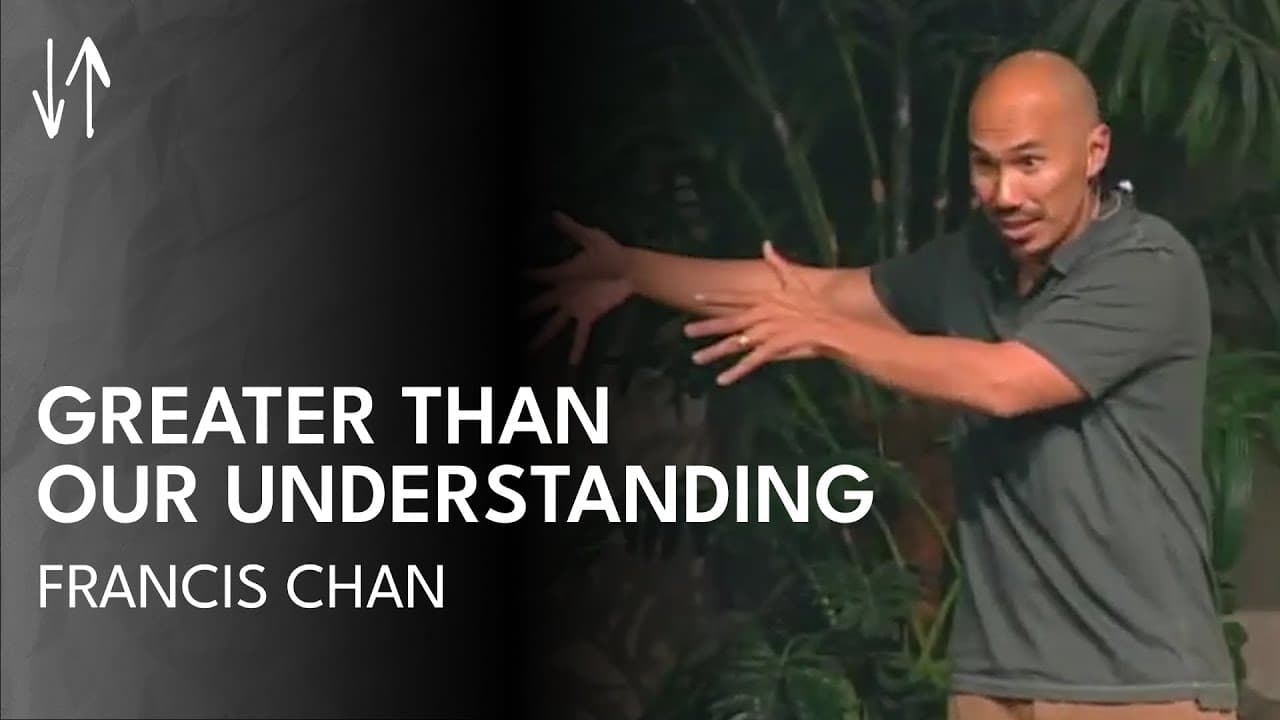 Greater Than Our Understanding (The Holy Spirit Series, Pt. 5) | Francis Chan