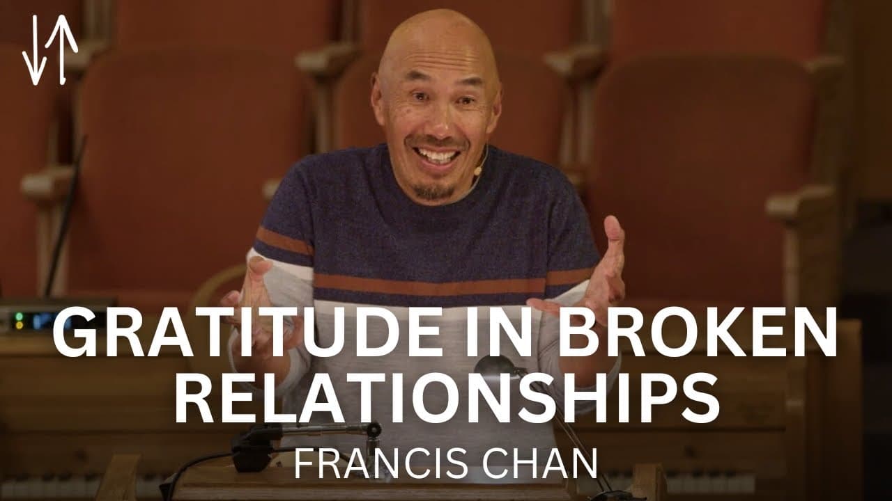 Gratitude in Broken Relationships | Francis Chan