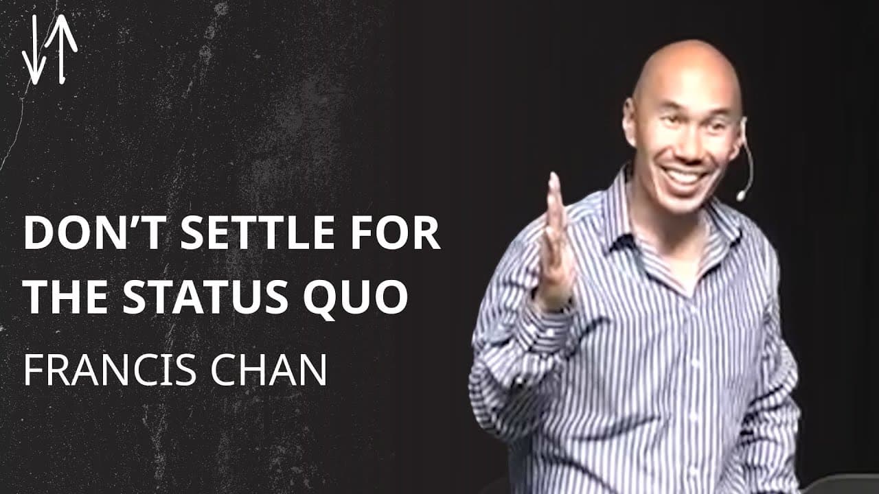 Don’t Settle for the Status Quo | Francis Chan
