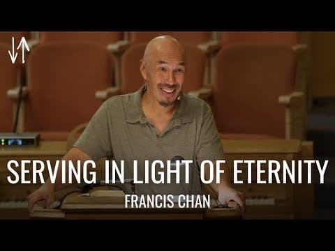 Serving in Light of Eternity | Francis Chan