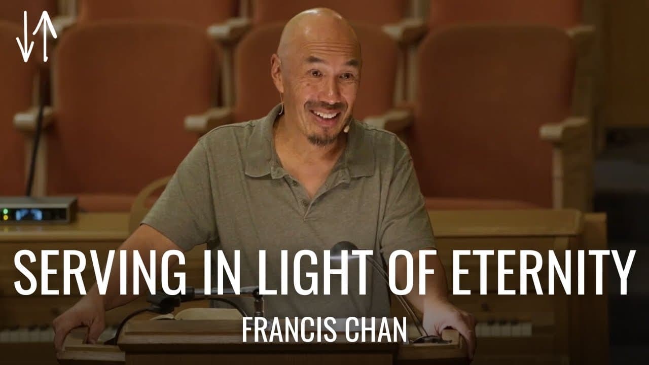 Serving in Light of Eternity | Francis Chan