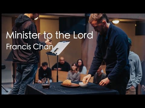 Minister to the Lord | Francis Chan