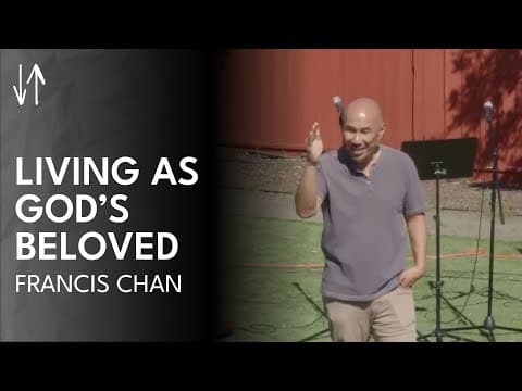 Living as God’s Beloved | Francis Chan