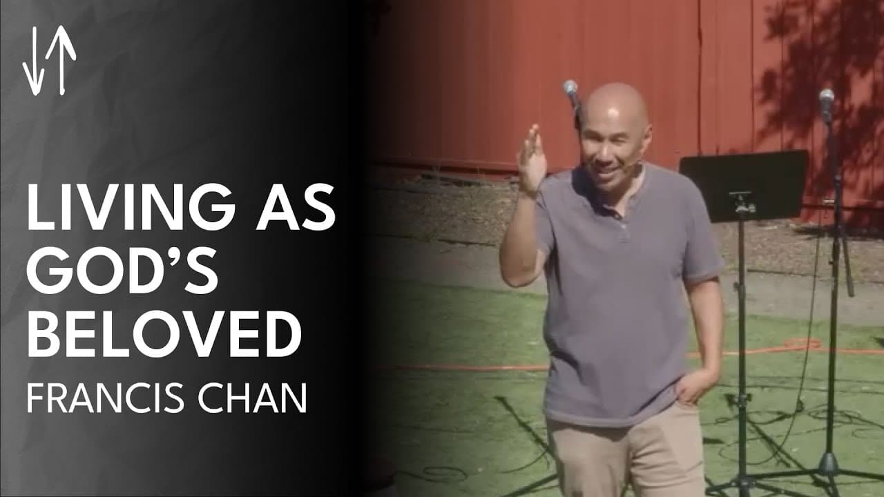 Living as God’s Beloved | Francis Chan