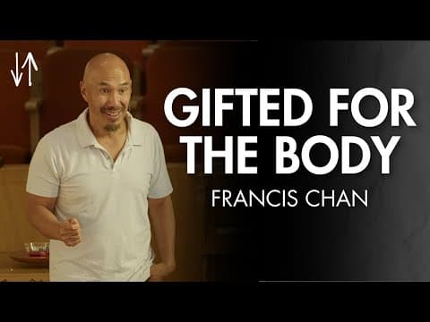 Gifted for the Body (Ephesians Pt. 15) | Francis Chan