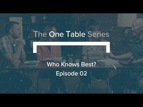 The ‘One Table’ Series (Ep. 2) | Who Knows Best?