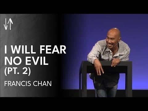 I Will Fear No Evil (Part 2) | Francis Chan