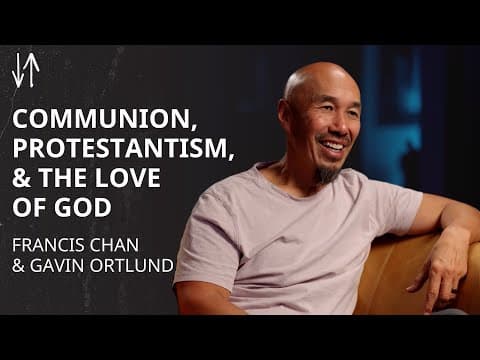 Communion, Protestantism, & the Love of God | Francis Chan & Gavin Ortlund