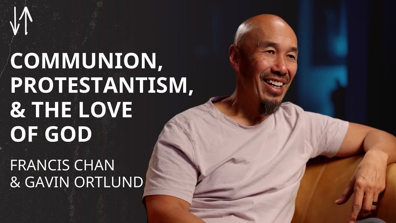 Communion, Protestantism, & the Love of God | Francis Chan & Gavin Ortlund