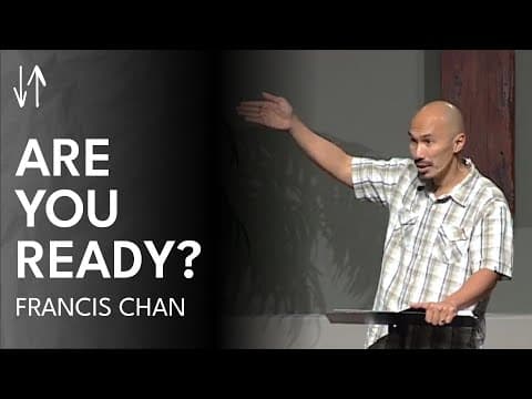 Are You Ready? (The End Times Series, Pt. 4) | Francis Chan