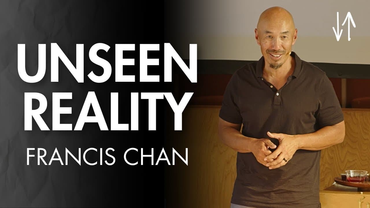 Unseen Reality (Ephesians Pt. 9) | Francis Chan