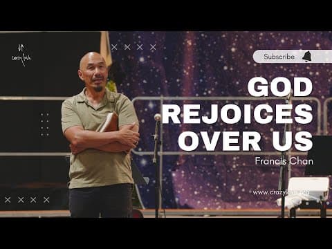 God Rejoices Over Us | Francis Chan