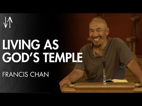 Living as God’s Temple (Ephesians Pt. 20) | Francis Chan