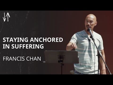 Staying Anchored in Suffering | Francis Chan