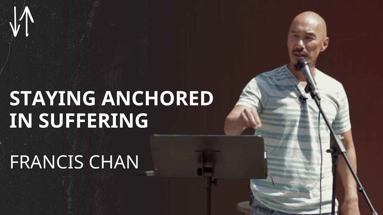 Staying Anchored in Suffering | Francis Chan