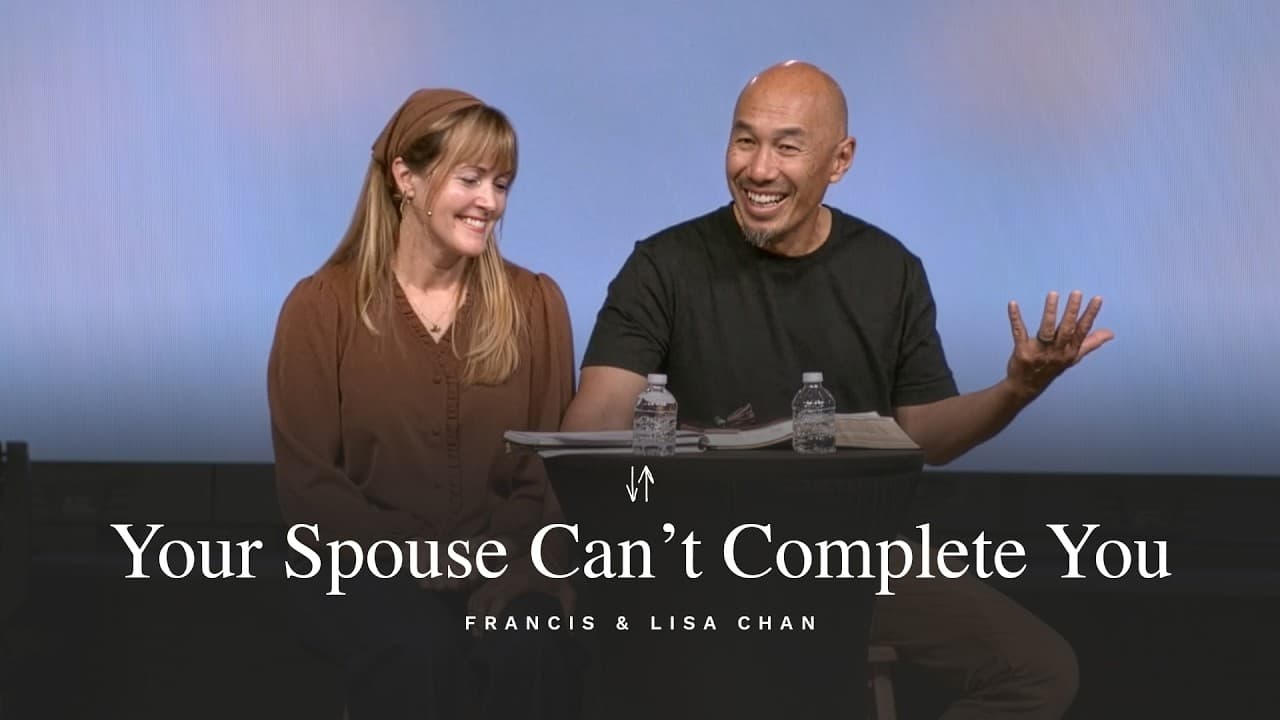 Your Spouse Can’t Complete You | Francis & Lisa Chan