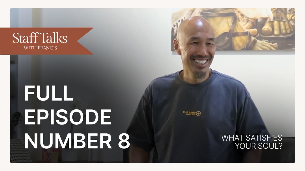 Staff Talks with Francis: What Satisfies Your Soul?